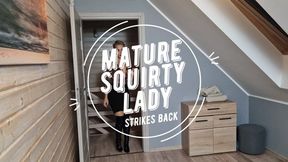 Mature squirty lady strikes back: part 1