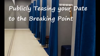 Publicly Teasing your Date to the Breaking Point