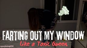 Farting Out My Window Like a Toxic Queen