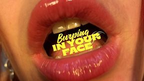 LOUD BURPS IN YOUR FACE
