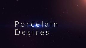 Porcelain Desires