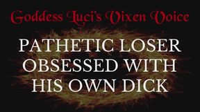 Pathetic Loser Obsessed With His Own Dick