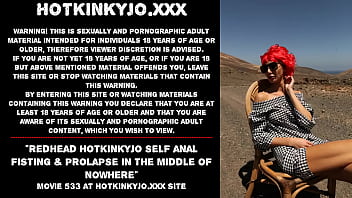 Redhead Hotkinkyjo self anal fisting &amp_ prolapse in the middle of nowhere