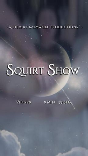 Vid228 –  Squirt Show