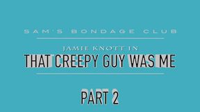 Jamie Knott in That Creepy Guy Was Me MP4 Part two