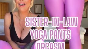 Your wife’s siss in yoga pants makes you hard