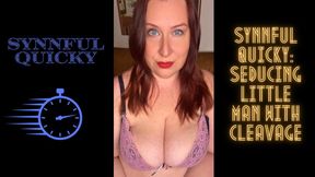 Synnful Quicky: Seducing Little Man with Cleavage
