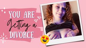 You’re Getting A Divorce