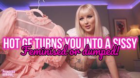 Hot GF turns you into a sissy: Feminised or dumped