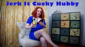Jerk It Cucky Hubby