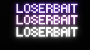 LOSERBAIT