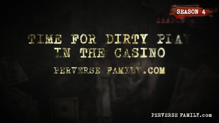 PERVERSE FAMILY - Time for Dirty Play in the Casino
