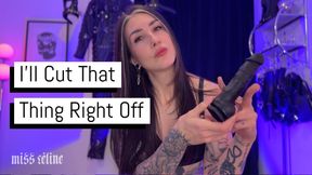 I'll Cut That Thing Right Off | Castration Fantasy POV
