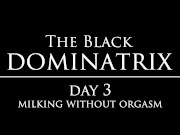 The Black Dominatrix Day 3 - today my Slave only deserves multiple ruined orgasms