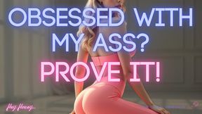 Obsessed with My Ass? Prove it.