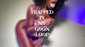 TRAPPED IN MY GOON LOOP