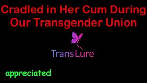 flooded & held: cradled in her cum during our transgender union (steamy audio erotica)