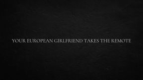 Your European Girlfriend Takes The Remote