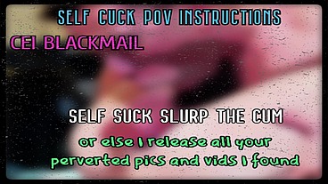 Self Suck and slurp your cum or I release your perverted pics online