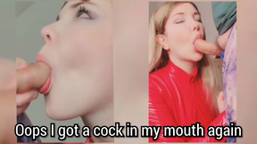 Oops I got a cock in my mouth again