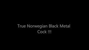 True norwegian black metal cock!!!