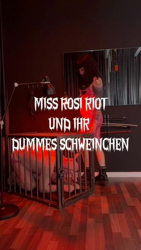 MISS ROS RIOT UND IHR DUMMES SCHWEINCHEN - Teil 1.