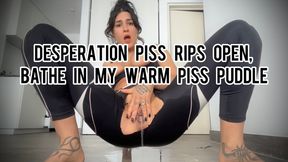 Desperation Piss Rips Open, Bathe in my Warm Piss Puddle