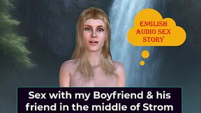 English Audio Sex Story - Sex with my Boyfriend &amp_ his friend in the middle of Strom