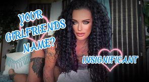YOUR GIRLFRIENDS NAME? INSIGNIFICANT - Home Wrecker, JOI, Cheating