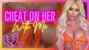 Cheat on HER with ME (1080 mp4)