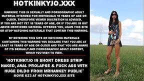 Hotkinkyjo in short dress strip naked, anal prolapse &amp_ fuck ass with huge dildo from mrhankey public