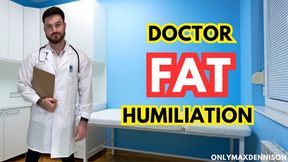 Doctor fat humiliation