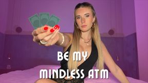 BE MY MINDLESS ATM