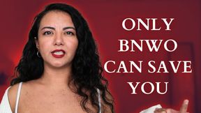 Only BNWO Can Save You