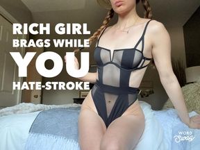 Rich Girl Brags While You Hate-Stroke