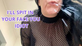 I'LL SPIT IN YOUR FACE YOU IDIOT