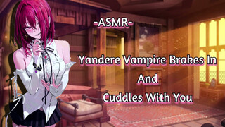 ASMR [EroticcRP] Yandere Vampire Breaks In And Cuddles With You [Binaural/F4M] [CuddleFuck]