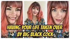 Having Your Life Taken Over By Big Black Cock