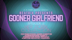 BEATRIX PRESENTS: Gooner Girlfriend: Episode 2 Her Porn Collection