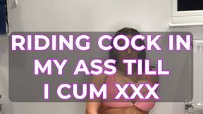 RIDING COCK IN MY ASS TILL I CUM XXX