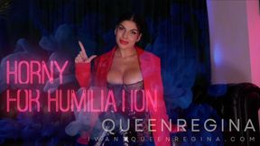 Horny  For humiliation