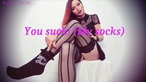 You suck! (My socks)