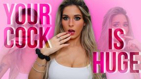 your cock is HUGE