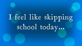 EVEMARTINI -I feel like skipping school today