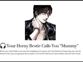 Your LASCIVIOUS best friend calls you MOMMY at a party [Boy moaning] [FUCK your BESTIE]