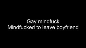 Gay mindfucked to leave boyfriend