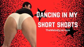 Dancing in shorty shorts