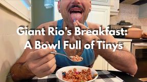 Giant Rio’s Breakfast: A Bowl Full of Tinys