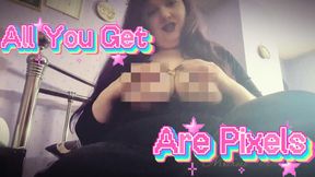 All You Get Are Pixels