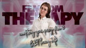 Femdom Therapy: Accepting your Pussy Free & CBT Loving self